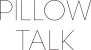 Pillow Talk